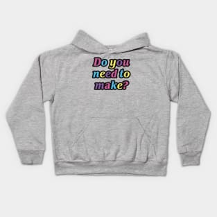 Do you need to make? Kids Hoodie